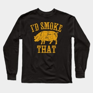 I'd Smoke That Long Sleeve T-Shirt